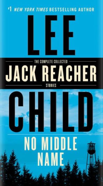 No Middle Name: The Complete Collected Jack Reacher Short Stories - Jack Reacher - Child - Books - Random House USA - 9780399593598 - January 2, 2018