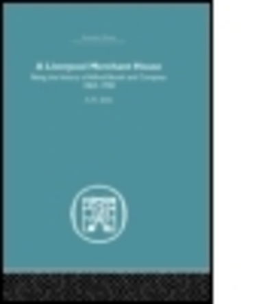 A Liverpool Merchant House: Being the history of Alfred Booth and Company 1863–1958 - A.H John - Książki - Taylor & Francis Ltd - 9780415381598 - 3 listopada 2005