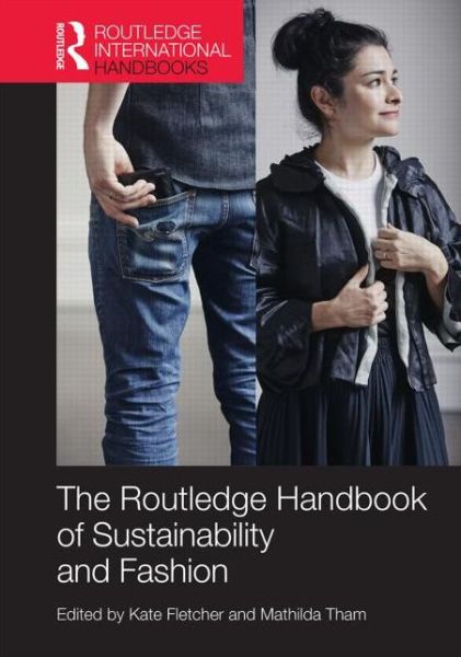 Cover for Kate Fletcher · Routledge Handbook of Sustainability and Fashion - Routledge Environment and Sustainability Handbooks (Hardcover Book) (2014)