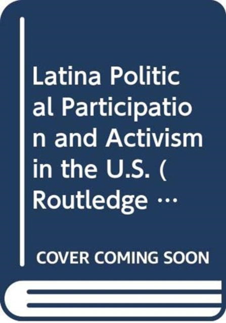 Cover for Anna Sampaio · Latina Political Participation and Activism in the U.S. - Routledge Series on Identity Politics (Hardcover Book) (2026)