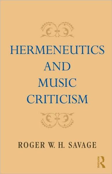Cover for Savage, Roger W. H. (University of California, Los Angeles, USA) · Hermeneutics and Music Criticism (Innbunden bok) (2009)
