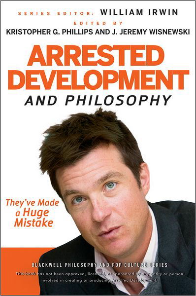 Cover for W Irwin · Arrested Development and Philosophy: They've Made a Huge Mistake - The Blackwell Philosophy and Pop Culture Series (Paperback Bog) (2011)