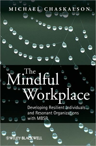 Cover for Chaskalson, Michael (Mindfulness Works Ltd) · The Mindful Workplace: Developing Resilient Individuals and Resonant Organizations with MBSR (Paperback Book) (2011)