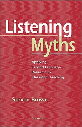 Cover for Steven Brown · Listening Myths: Applying Second Language Research to Classroom Teaching (Paperback Book) (2011)