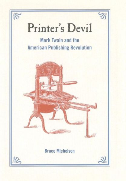 Cover for Bruce Michelson · Printer's Devil: Mark Twain and the American Publishing Revolution (Hardcover Book) (2006)