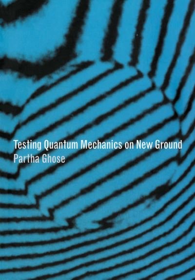 Cover for Ghose, Partha (S. N. Bose National Centre for Basic Sciences, Calcutta) · Testing Quantum Mechanics on New Ground (Paperback Bog) (2006)