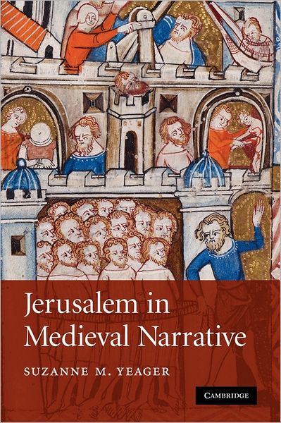 Cover for Yeager, Suzanne M. (Fordham University, New York) · Jerusalem in Medieval Narrative - Cambridge Studies in Medieval Literature (Paperback Book) (2011)