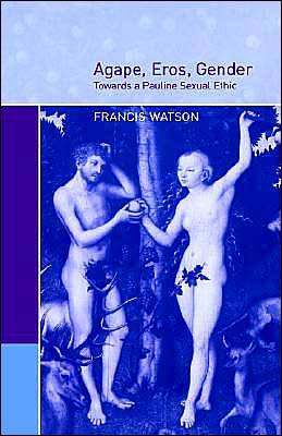 Cover for Watson, Francis (University of Aberdeen) · Agape, Eros, Gender: Towards a Pauline Sexual Ethic (Paperback Book) (2004)