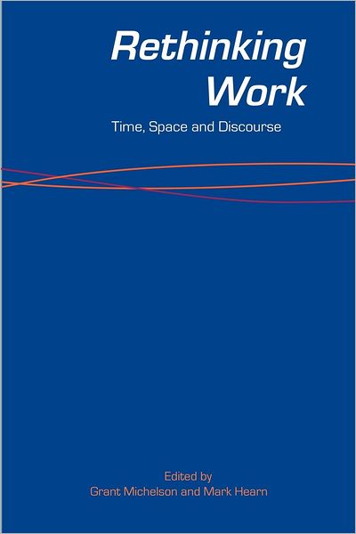 Cover for Grant Michelson · Rethinking Work: Time, Space and Discourse (Taschenbuch) (2006)