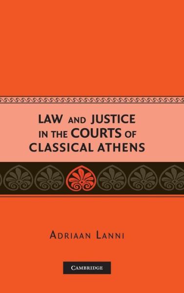 Cover for Lanni, Adriaan (Harvard Law School) · Law and Justice in the Courts of Classical Athens (Gebundenes Buch) (2006)