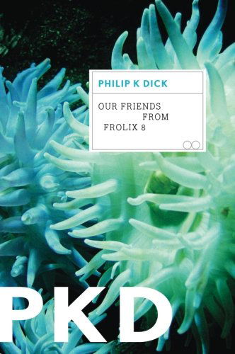 Our Friends from Frolix 8 - Philip K. Dick - Książki - Mariner Books - 9780547572598 - 16 kwietnia 2013