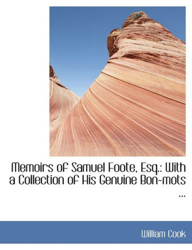 Memoirs of Samuel Foote, Esq.: with a Collection of His Genuine Bon-mots ... - William Cook - Books - BiblioLife - 9780554444598 - August 21, 2008