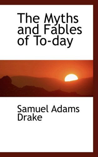 Cover for Samuel Adams Drake · The Myths and Fables of To-day (Paperback Book) (2008)