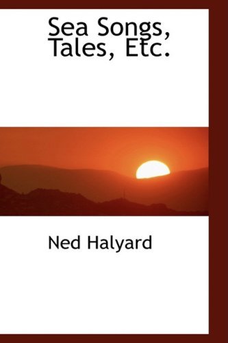 Sea Songs, Tales, Etc. - Ned Halyard - Libros - BiblioLife - 9780559155598 - 9 de octubre de 2008