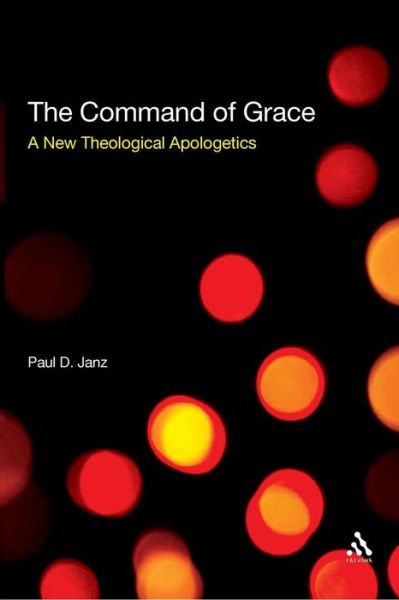 Cover for Dr Paul D. Janz · The Command of Grace: A New Theological Apologetics (Paperback Book) (2009)