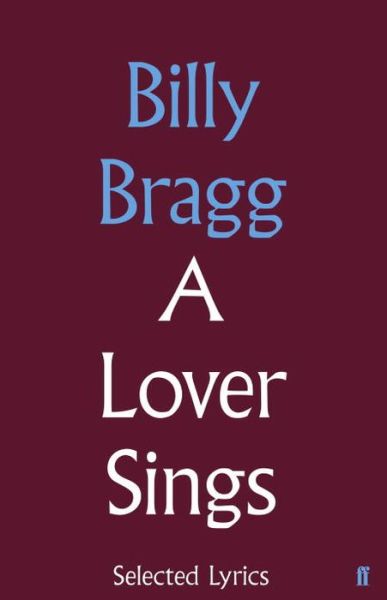 Cover for Billy Bragg · A Lover Sings: Selected Lyrics (Inbunden Bok) [Main edition] (2015)