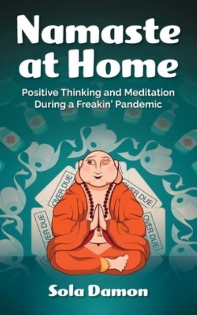 Cover for Sola Damon · Namaste at Home : Positive Thinking and Meditation During a Freakin' Pandemic (Taschenbuch) (2020)