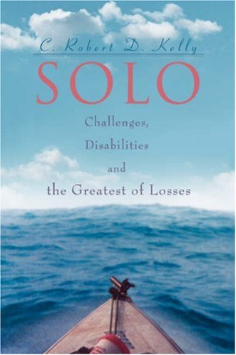 Cover for C Robert Kelly · Solo: Challenges, Disabilities and the Greatest of Losses (Paperback Book) (2006)