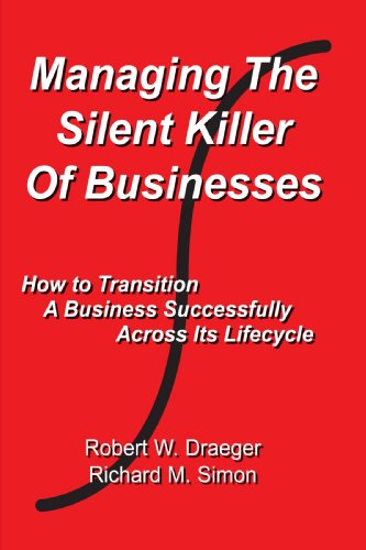 Cover for Robert W. Draeger · Managing the Silent Killer of Businesses: How to Transition a Business Successfully Across Its Lifecycle (Paperback Book) (2008)