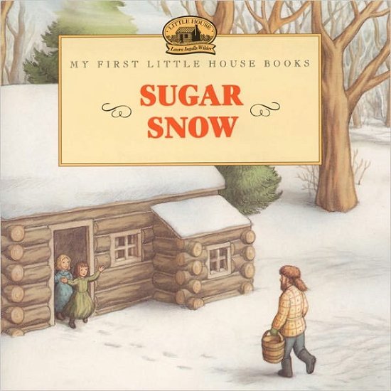 Cover for Laura Ingalls Wilder · Sugar Snow (Turtleback School &amp; Library Binding Edition) (My First Little House Books (Prebound)) (Hardcover Book) (1999)