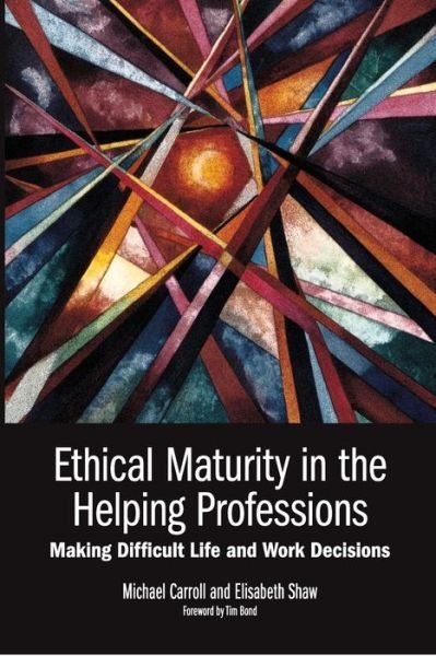 Cover for Michael Carroll · Ethical maturity in the helping professions making difficult life and work decisions (Book) [First published in Australia 2012. edition] (2012)