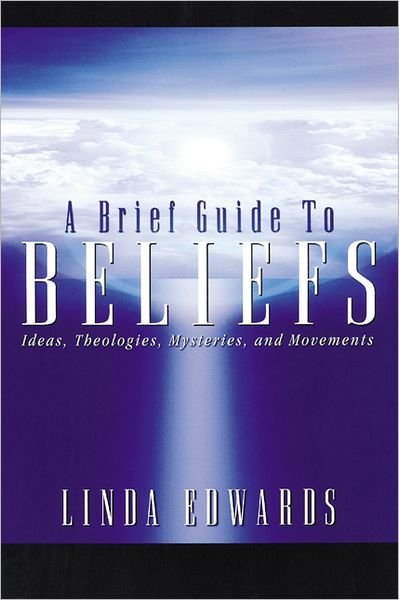 Cover for Linda Edwards · A Brief Guide to Beliefs: Ideas, Theologies, Mysteries, and Movements (Paperback Book) (2001)
