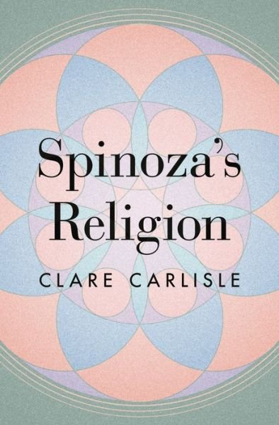 Cover for Clare Carlisle · Spinoza's Religion: A New Reading of the Ethics (Gebundenes Buch) (2021)