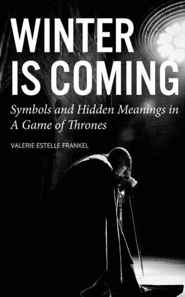 Cover for Valerie Estelle Frankel · Winter is Coming Symbols and Hidden Meanings in A Game of Thrones (Pocketbok) (2015)