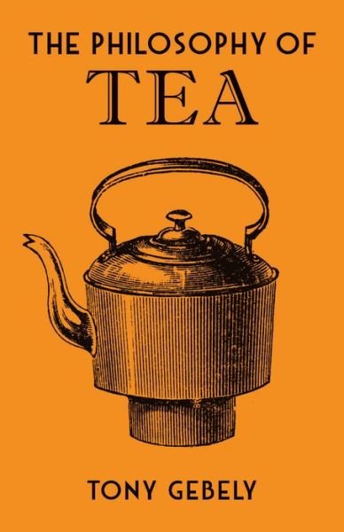 Cover for Tony Gebely · The Philosophy of Tea - Philosophies (Hardcover Book) (2019)