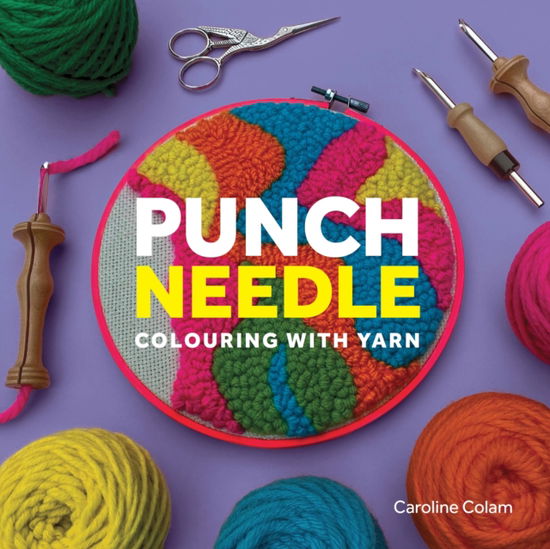 Cover for Caroline Colam · Punch Needle: Colouring With Yarn (Paperback Book) (2025)