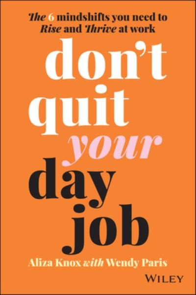 Cover for Aliza Knox · Don't Quit Your Day Job: The 6 Mindshifts You Need to Rise and Thrive at Work (Paperback Book) (2022)