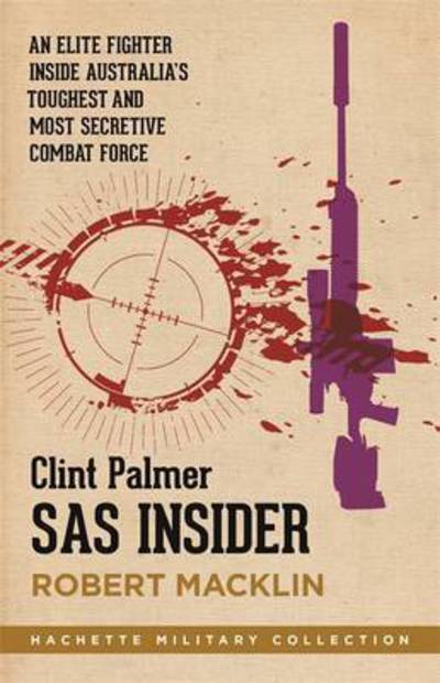 Cover for Robert Macklin · SAS Insider: An elite SAS fighter on life in Australia's toughest and most secretive combat force - Hachette Military Collection (Paperback Book) (2015)