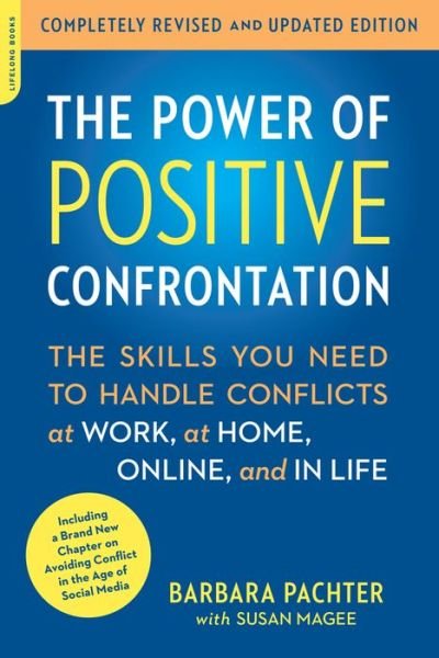 The Power of Positive Confrontation: The Skills You Need to Handle Conflicts at Work, at Home, Online, and in Life, completely revised and updated edition - Barbara Pachter - Boeken - Hachette Books - 9780738217598 - 1 juli 2014