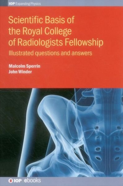 Cover for Malcolm Sperrin · Scientific Basis of the Royal College of Radiologists Fellowship: Illustrated questions and answers - IOP Expanding Physics (Hardcover Book) (2014)