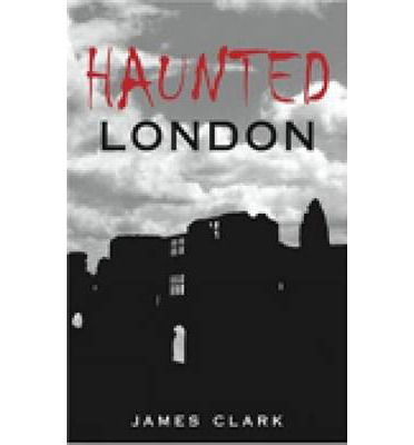 Cover for James Clark · Haunted London (Paperback Book) [UK edition] (2007)