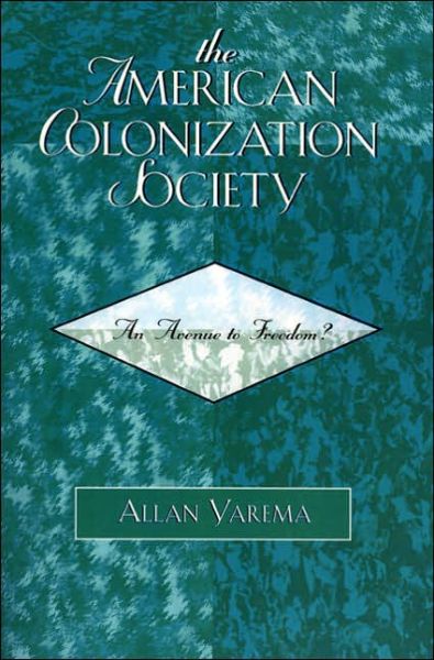 Cover for Allan Yarema · The American Colonization Society: An Avenue to Freedom? (Paperback Book) (2006)