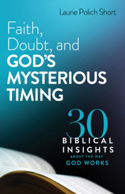 Cover for Laurie Polich Short · Faith, Doubt, and God's Mysterious Timing (Book) (2023)