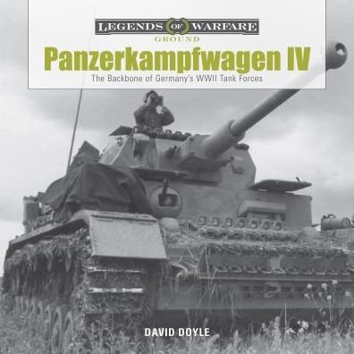 Cover for David Doyle · Panzerkampfwagen IV: The Backbone of Germany’s WWII Tank Forces - Legends of Warfare: Ground (Hardcover Book) (2017)