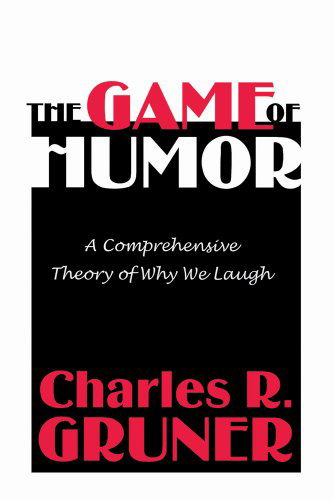 Cover for Charles R. Gruner · The Game of Humor: A Comprehensive Theory of Why We Laugh (Paperback Book) (1999)