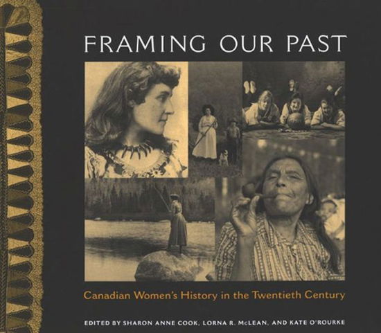 Cover for Sharon Anne Cook · Framing Our Past: Constructing Canadian Women's History in the Twentieth Century (Paperback Book) [New edition] (2006)