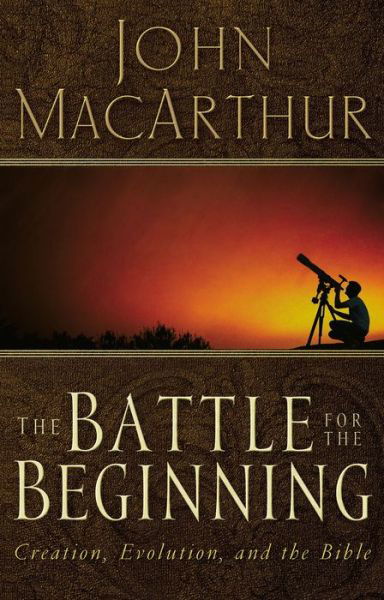 The Battle for the Beginning: The Bible on Creation and the Fall of Adam - John F. MacArthur - Books - Thomas Nelson Publishers - 9780785271598 - March 22, 2005