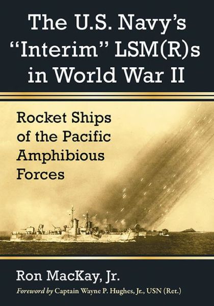 Cover for Ron MacKay · The U.S. Navy's &quot;Interim&quot; LSM (R)s in World War II: Rocket Ships of the Pacific Amphibious Forces (Pocketbok) (2016)