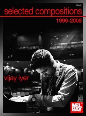 Cover for Vijay Iyer · Selected Compositions 1999-2008 of Vijay Iyer (Spiralbok) (2011)