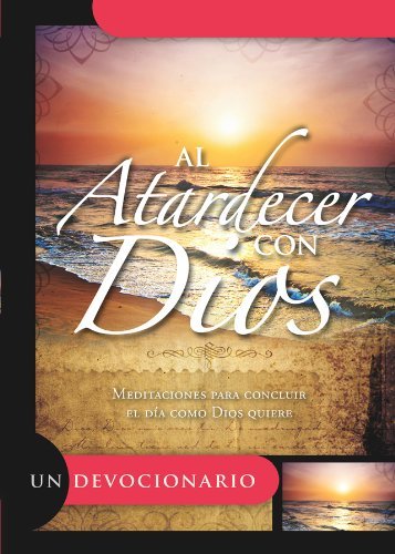 Cover for Unilit · Al Atardercer Con Dios: Meditaciones Para Concluir El Dia Como Dios Quiere = Sunset with God (Paperback Book) [Spanish edition] (2011)