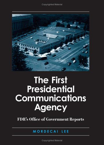 Cover for Mordecai Lee · The First Presidential Communications Agency: Fdr's Office of Government Reports (Suny Series on the Presidency: Contemporary Issues) (Hardcover Book) (2005)