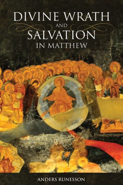 Cover for Anders Runesson · Divine Wrath and Salvation in Matthew: The Narrative World of the First Gospel (Hardcover Book) (2016)