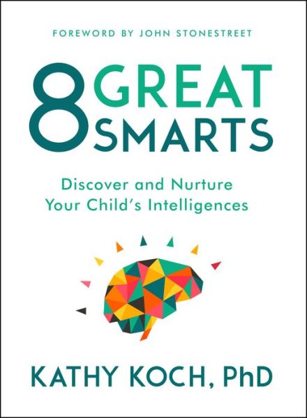 Cover for Kathy Koch  PhD · 8 Great Smarts : Discover and Nurture Your Child's Intelligences (Paperback Book) (2016)