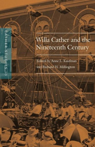 Cather Studies, Volume 10: Willa Cather and the Nineteenth Century - Cather Studies - Cather Studies - Books - University of Nebraska Press - 9780803276598 - August 1, 2015