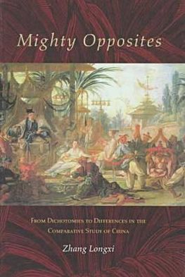 Mighty Opposites: from Dichotomies to Differences in the Comparative Study of China - Longxi Zhang - Bücher - Stanford University Press - 9780804732598 - 1999