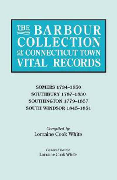 Cover for Lorraine Cook White · The Barbour Collection of Connecticut Town Vital Records. Volume 40: Somers 1734-1850, Southbury 1787-1830, Southington 1779-1857, South Windsor 1845- (Paperback Book) (2010)